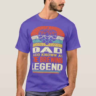 Dad The Brewing Legend T-Shirt