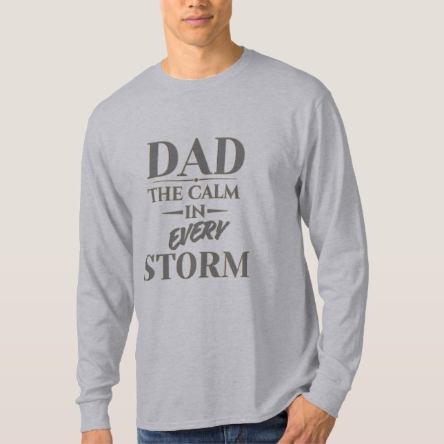 DAD -  THE CALM IN EVERY STORM T-Shirt (Front)