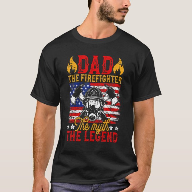 Dad The Firefighter The Myth The Legend American F T-Shirt (Front)