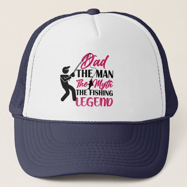 Dad The Fishing Legend Trucker Hat (Front)