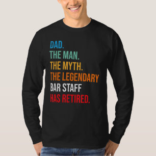 Dad The Legendary Bar Staff Has Retired T-Shirt