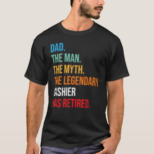 Dad The Legendary Cashier Has Retired T-Shirt
