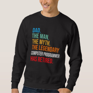 Dad The Legendary Computer Programmer Has Retired Sweatshirt