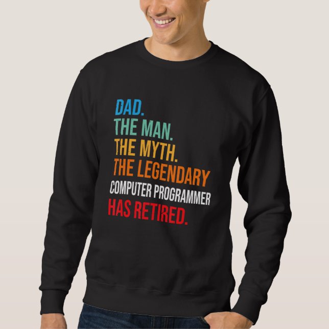 Dad The Legendary Computer Programmer Has Retired Sweatshirt (Front)