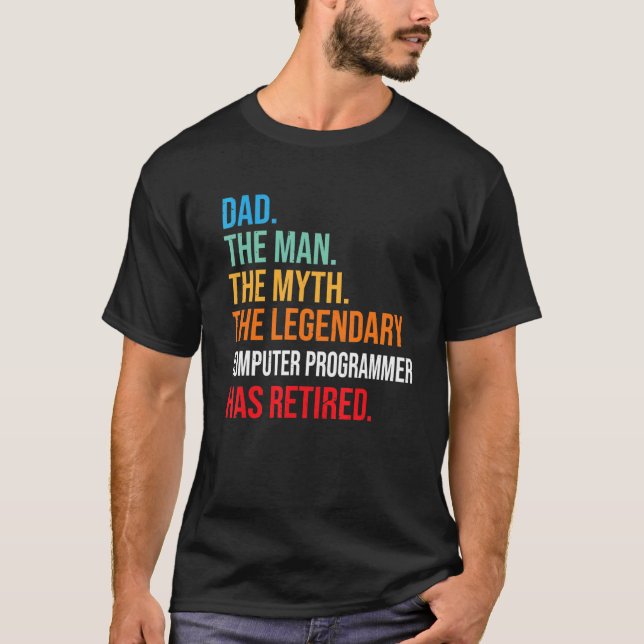 Dad The Legendary Computer Programmer Has Retired T-Shirt (Front)