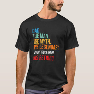 Dad The Legendary Delivery Truck Driver Has Retire T-Shirt