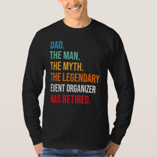 Dad The Legendary Event Organiser Has Retired T-Shirt