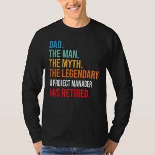 Dad The Legendary It Project Manager Has Retired T-Shirt