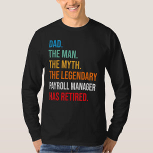 Dad The Legendary Payroll Manager Has Retired T-Shirt