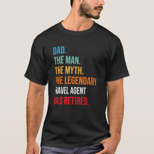 Dad The Legendary Travel Agent Has Retired T-Shirt