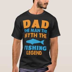 dad the man that myth the fishing legend T-Shirt