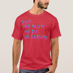 Dad The Man The DJ The Legend DJ and Disco T-Shirt