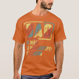Dad The Man The Housekeeper The1 T-Shirt