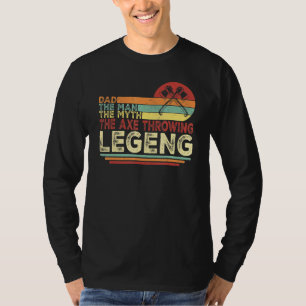 Dad The Man The Myth The Axe Throwing Legend Hatch T-Shirt