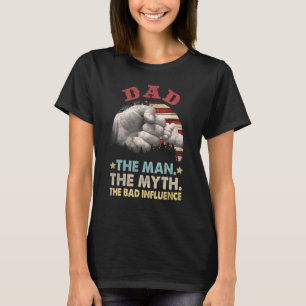 Dad The Man The Myth The Bad Influence American Fl T-Shirt