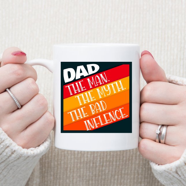 Dad The Man, The Myth, The Bad Influence Coffee Mug (Creator Uploaded)