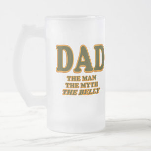 DAD The Man The Myth The Belly Funny Fathers Day Frosted Glass Beer Mug