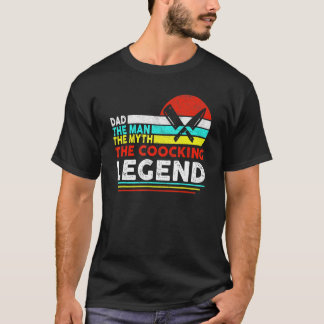 Dad The Man The Myth The Cooking Legend T-Shirt
