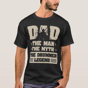 Dad the man the myth the Drummer legend T-Shirt