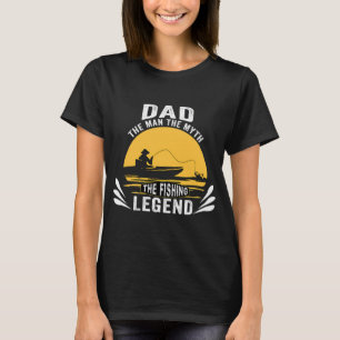 DAD The Man The Myth The Fishing Legend T-Shirt