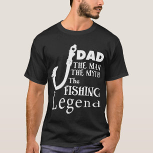 DAD THE MAN THE MYTH THE FISHING LEGENDS T-Shirt