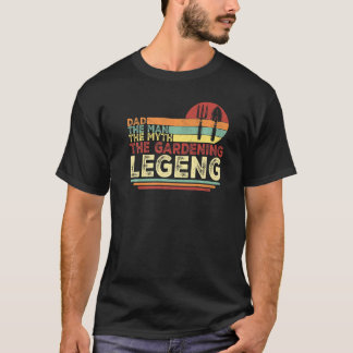 Dad The Man The Myth The Gardening Legend Gardener T-Shirt