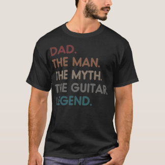 Dad the Man the Myth the Guitar Legend T-Shirt