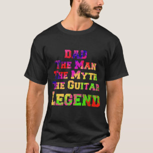 Dad The Man The Myth The Guitar Legend T-Shirt