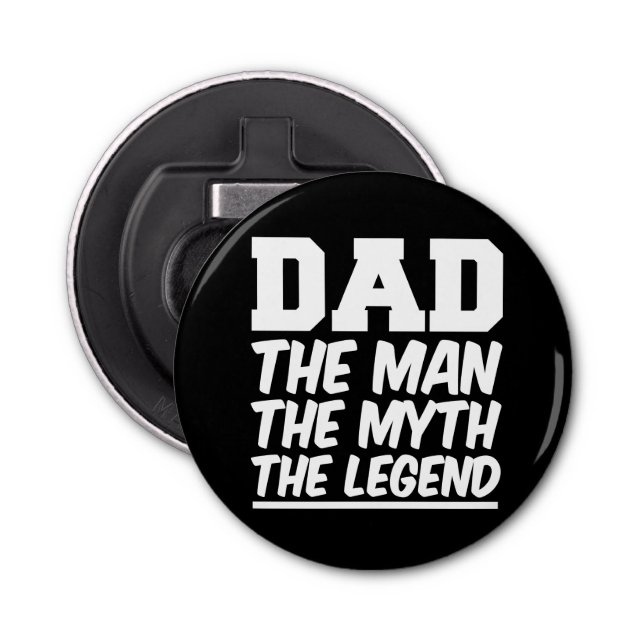 Dad the Man the Myth the Legend bottle opener (Front)