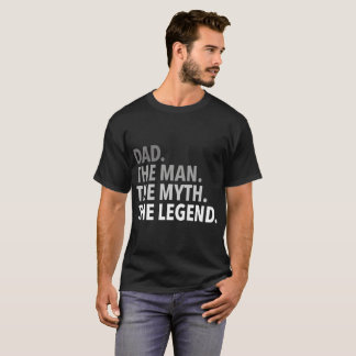 dad the man the myth the legend dad T-Shirt