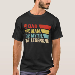 Dad. The Man, The Myth, The Legend. T-Shirt