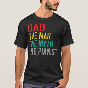 Dad The Man The Myth the Pianist Musician Piano Da T-Shirt
