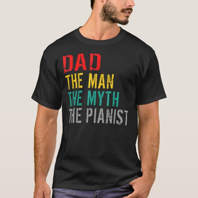 Dad The Man The Myth the Pianist Musician Piano Da T-Shirt (Front)