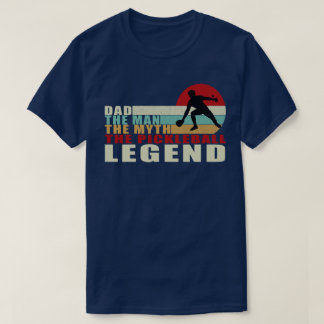 Dad: The Man, The Myth, The Pickleball Legend T-Shirt