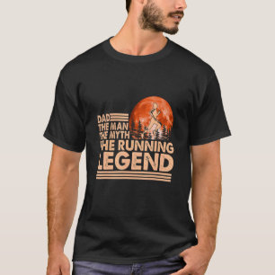 Dad The Man The Myth The Running Legend Fathers Da T-Shirt