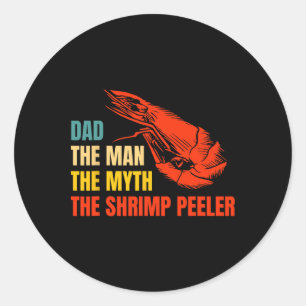 Dad The Man The Myth The Shrimp Peeler Fathers Day Classic Round Sticker