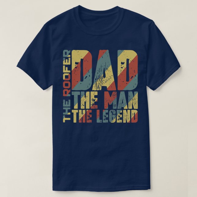 Dad The Man The Roofer The Legend T-Shirt (Design Front)