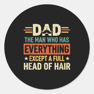 Dad The Man Who Has Everything Except A Full Head  Classic Round Sticker
