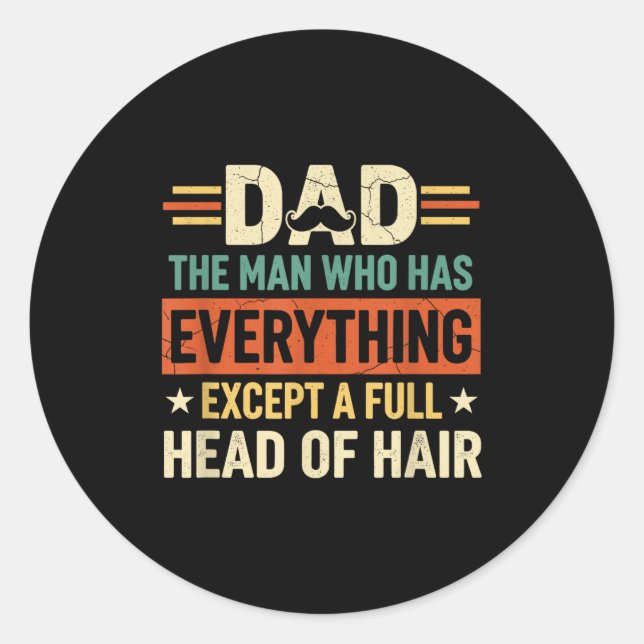 Dad The Man Who Has Everything Except A Full Head  Classic Round Sticker (Front)