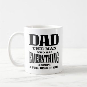 Dad The Man Who Has Everything Except A Full Head  Coffee Mug