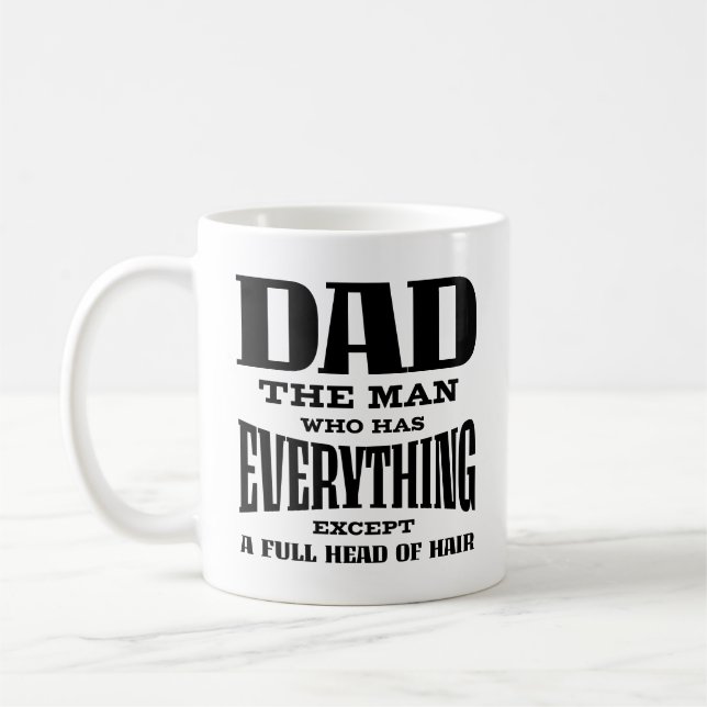 Dad The Man Who Has Everything Except A Full Head  Coffee Mug (Left)