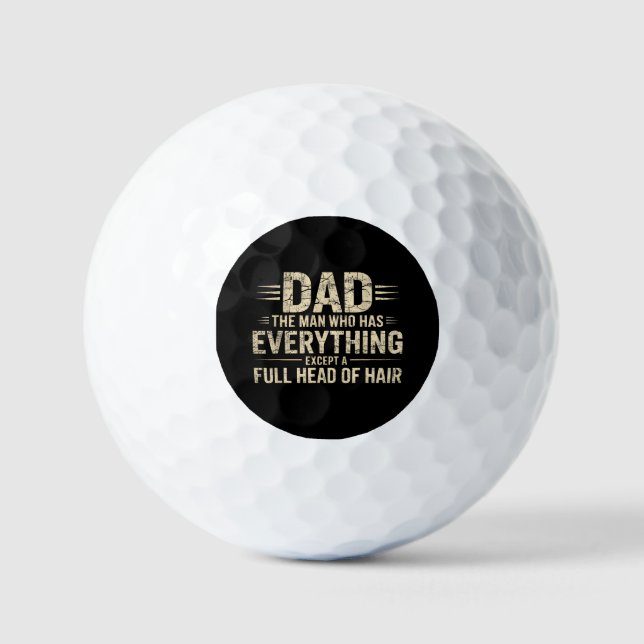 Dad The Man Who Has Everything Except A Full Head  Golf Balls (Front)