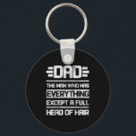 Dad The Man Who Has Everything Except A Full Head  Key Ring<br><div class="desc">Dad The Man Who Has Everything Except A Full Head Of Hair</div>
