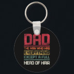 Dad The Man Who Has Everything Except A Full Head  Key Ring<br><div class="desc">Dad The Man Who Has Everything Except A Full Head Of Hair</div>