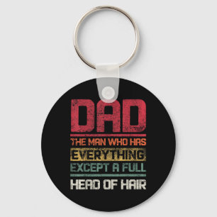 Dad The Man Who Has Everything Except A Full Head  Key Ring
