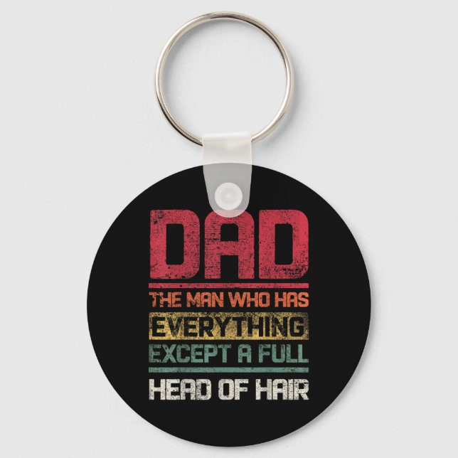 Dad The Man Who Has Everything Except A Full Head  Key Ring (Front)