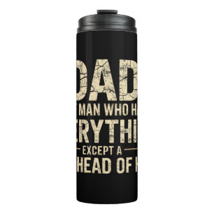 Dad The Man Who Has Everything Except A Full Head Thermal Tumbler