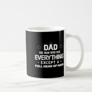 Dad the man who has everything except a full headD Coffee Mug