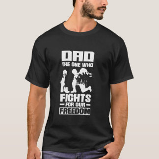 Dad The One Who Fights For Freedom Father s Day  T-Shirt
