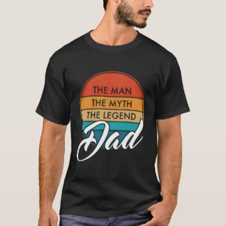 Dad The The Myth The Legend Father'S Day T-Shirt